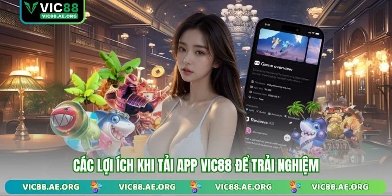 Các lợi ích khi tải app VIC88 để trải nghiệm