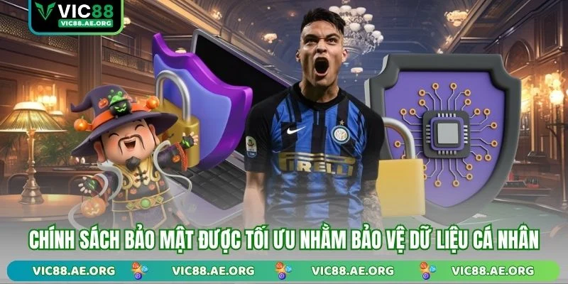 Chính sách bảo mật được tối ưu nhằm bảo vệ dữ liệu cá nhân