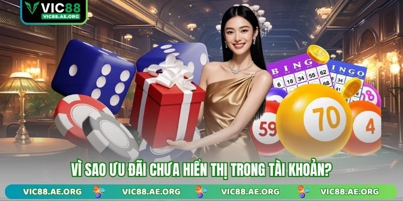 Vì sao ưu đãi chưa hiển thị trong tài khoản?